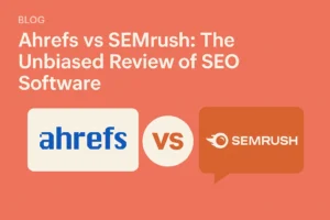 Ahrefs vs SEMrush: The Unbiased Review of SEO Software