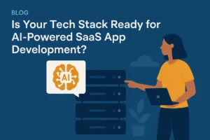 Is Your Tech Stack Ready for AI-Powered SaaS App Development?