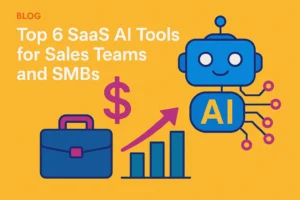 Top 6 SaaS AI Tools for Sales Teams and SMBs