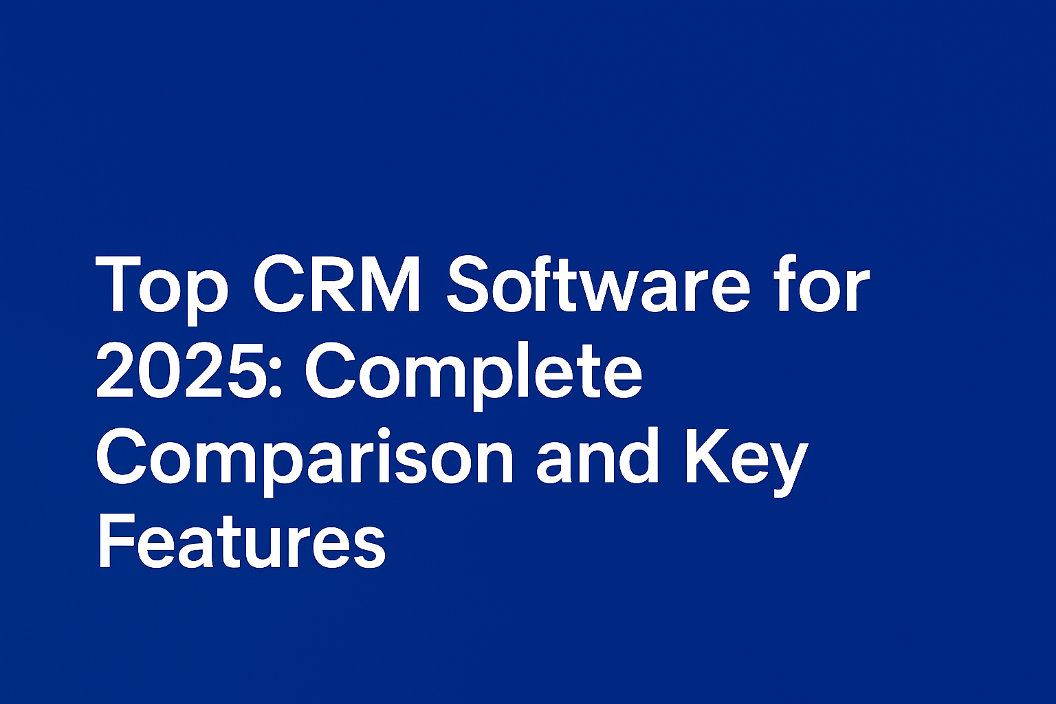 Top CRM Software for 2025: Complete Comparison and Key Features